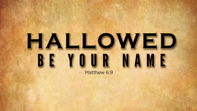 hallowed be your name