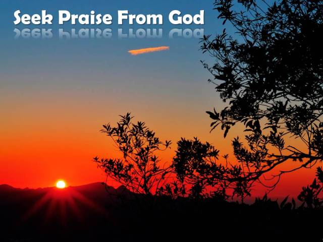 Seek Praise From God
