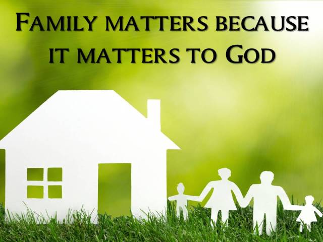 Family matters because it matters to God